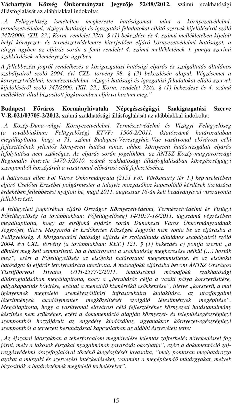 ellátó szervek kijelöléséről szóló 347/2006. (XII. 23.) Korm. rendelet 32/A. (1) bekezdése és 4.