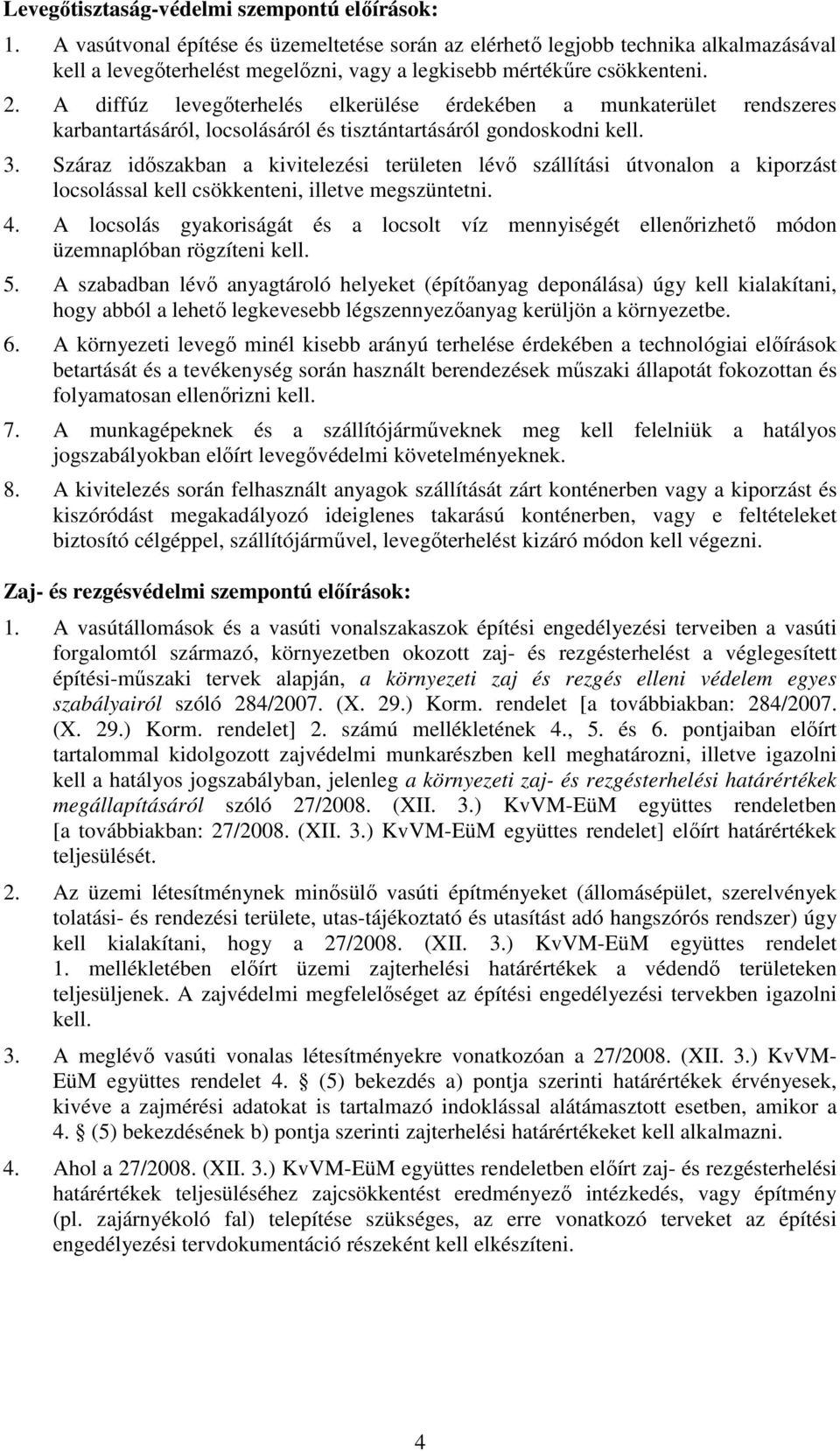 A diffúz levegőterhelés elkerülése érdekében a munkaterület rendszeres karbantartásáról, locsolásáról és tisztántartásáról gondoskodni kell. 3.