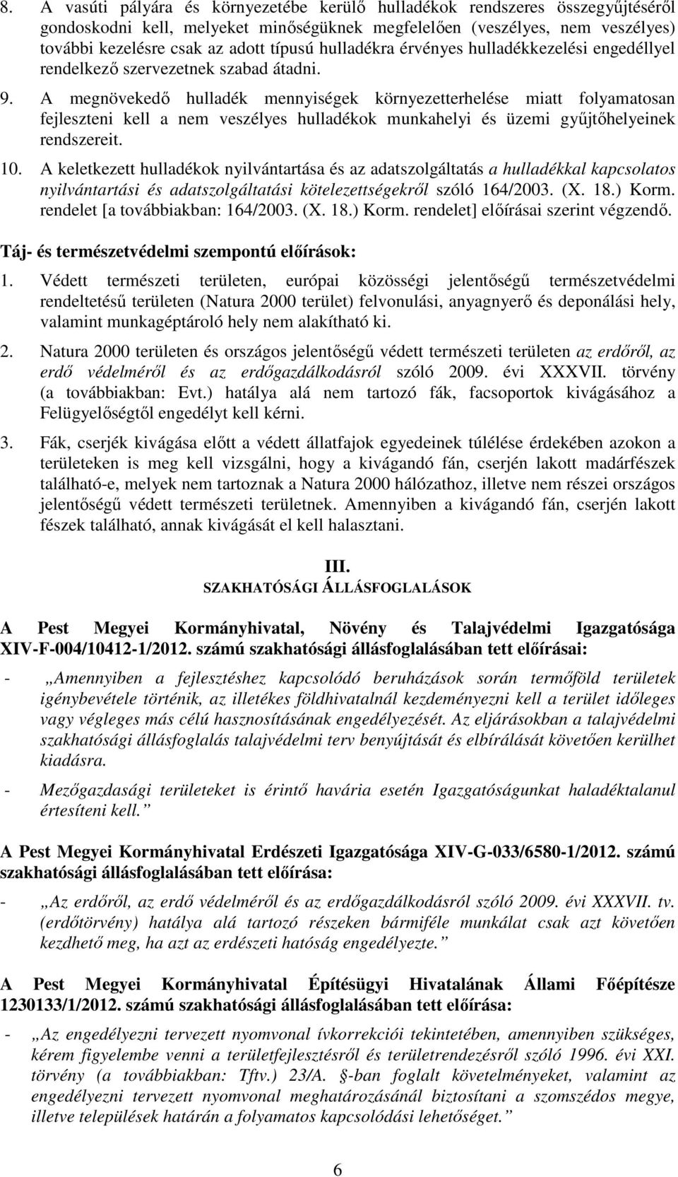 A megnövekedő hulladék mennyiségek környezetterhelése miatt folyamatosan fejleszteni kell a nem veszélyes hulladékok munkahelyi és üzemi gyűjtőhelyeinek rendszereit. 10.