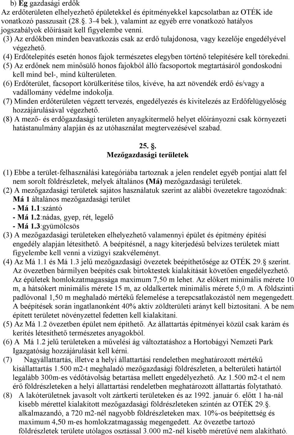 (4) Erdőtelepítés esetén honos fajok természetes elegyben történő telepítésére kell törekedni.