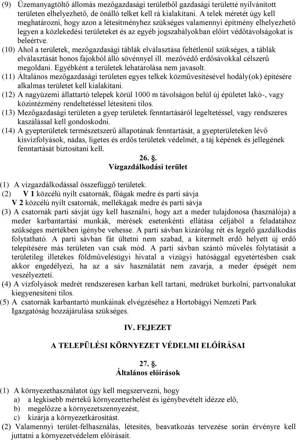 beleértve. (10) Ahol a területek, mezőgazdasági táblák elválasztása feltétlenül szükséges, a táblák elválasztását honos fajokból álló sövénnyel ill. mezővédő erdősávokkal célszerű megoldani.