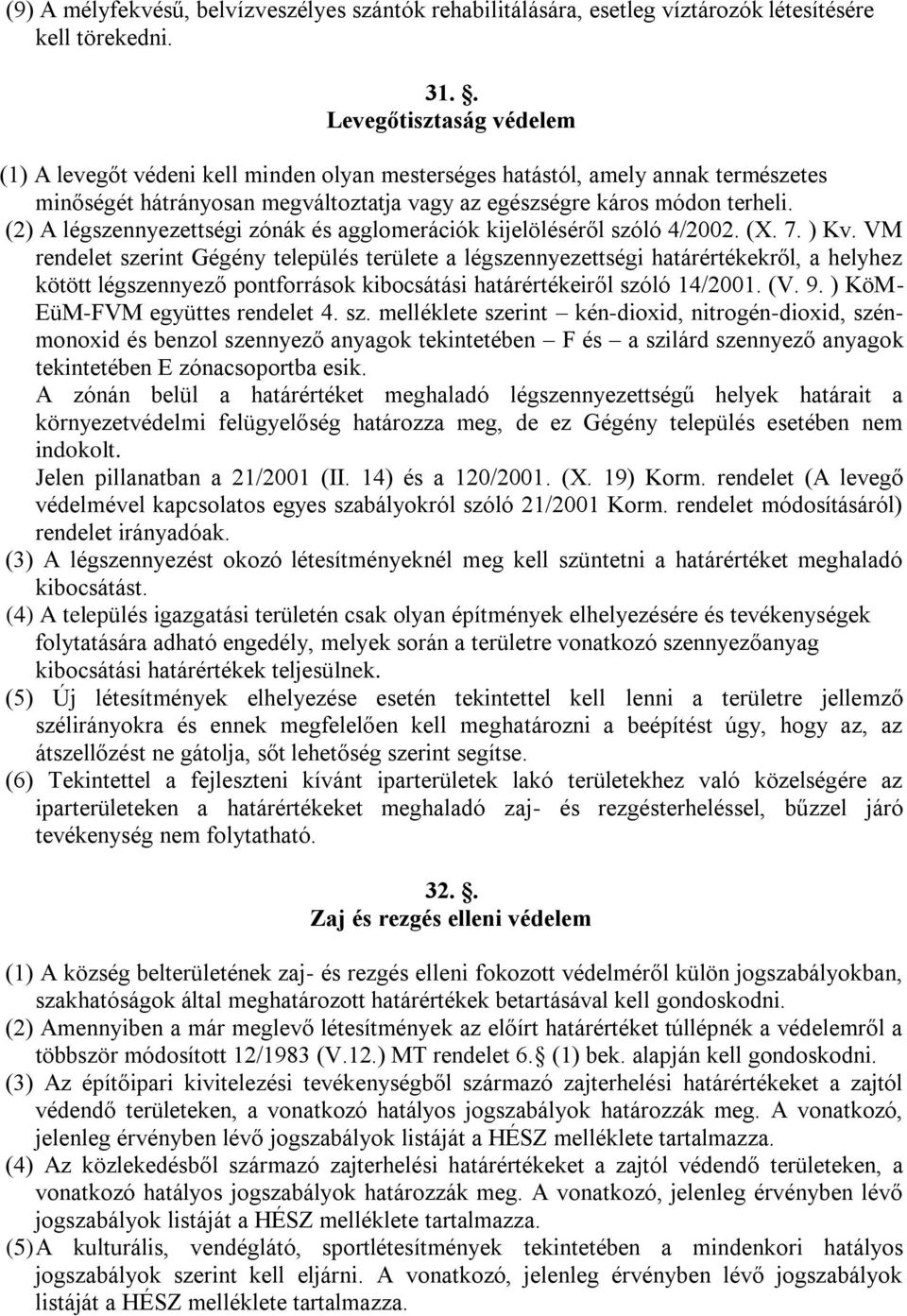 (2) A légszennyezettségi zónák és agglomerációk kijelöléséről szóló 4/2002. (X. 7. ) Kv.