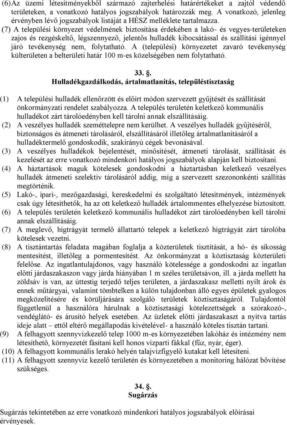 (7) A települési környezet védelmének biztosítása érdekében a lakó- és vegyes-területeken zajos és rezgéskeltő, légszennyező, jelentős hulladék kibocsátással és szállítási igénnyel járó tevékenység