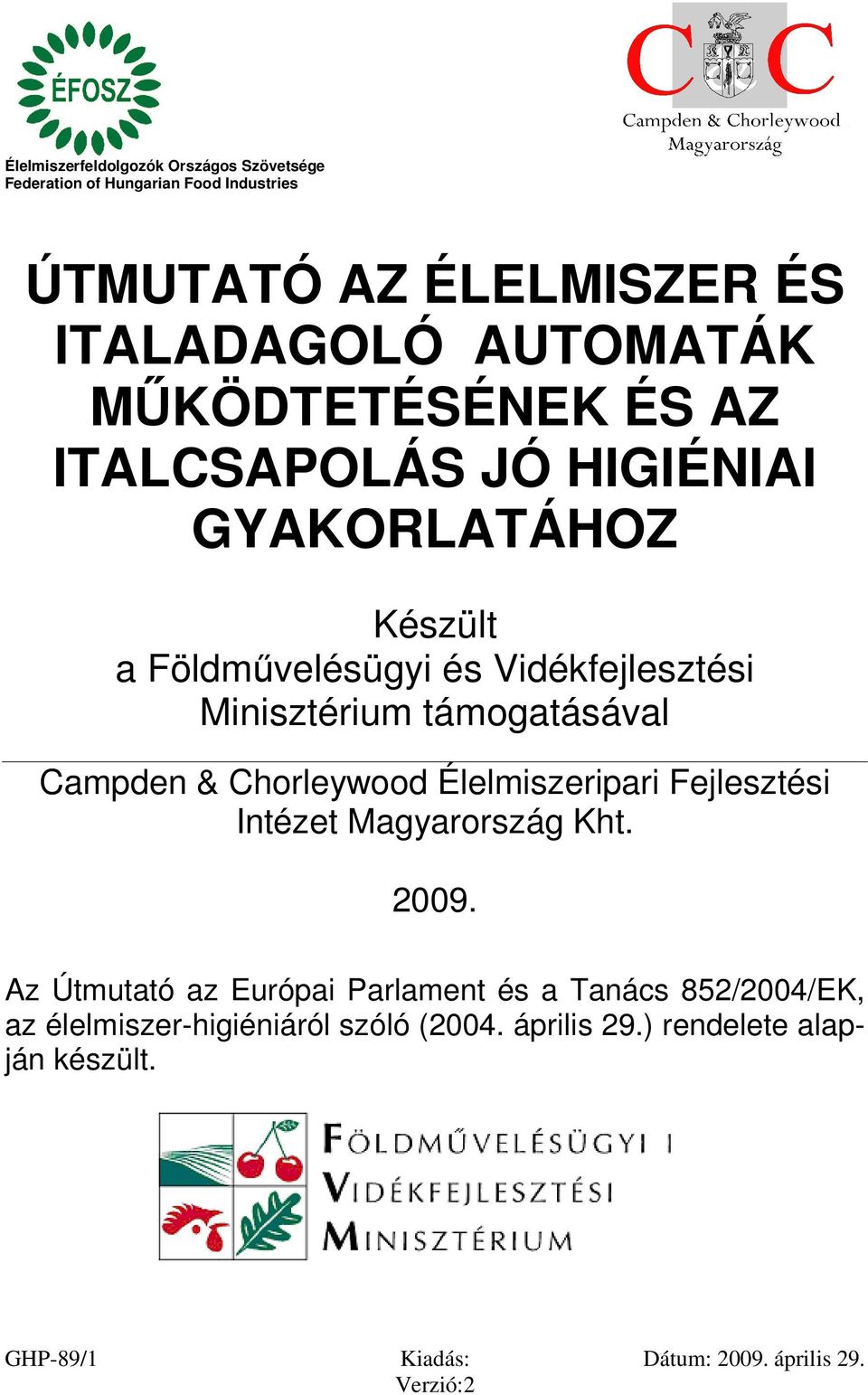 Minisztérium támogatásával Campden & Chorleywood Élelmiszeripari Fejlesztési Intézet Magyarország Kht. 2009.