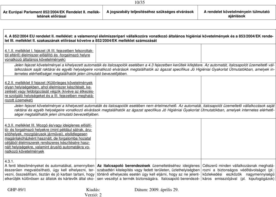 szakaszának előírásai követve a 852/2004/EK melléklet számozását 4.1.II. melléklet I. fejezet (A III.