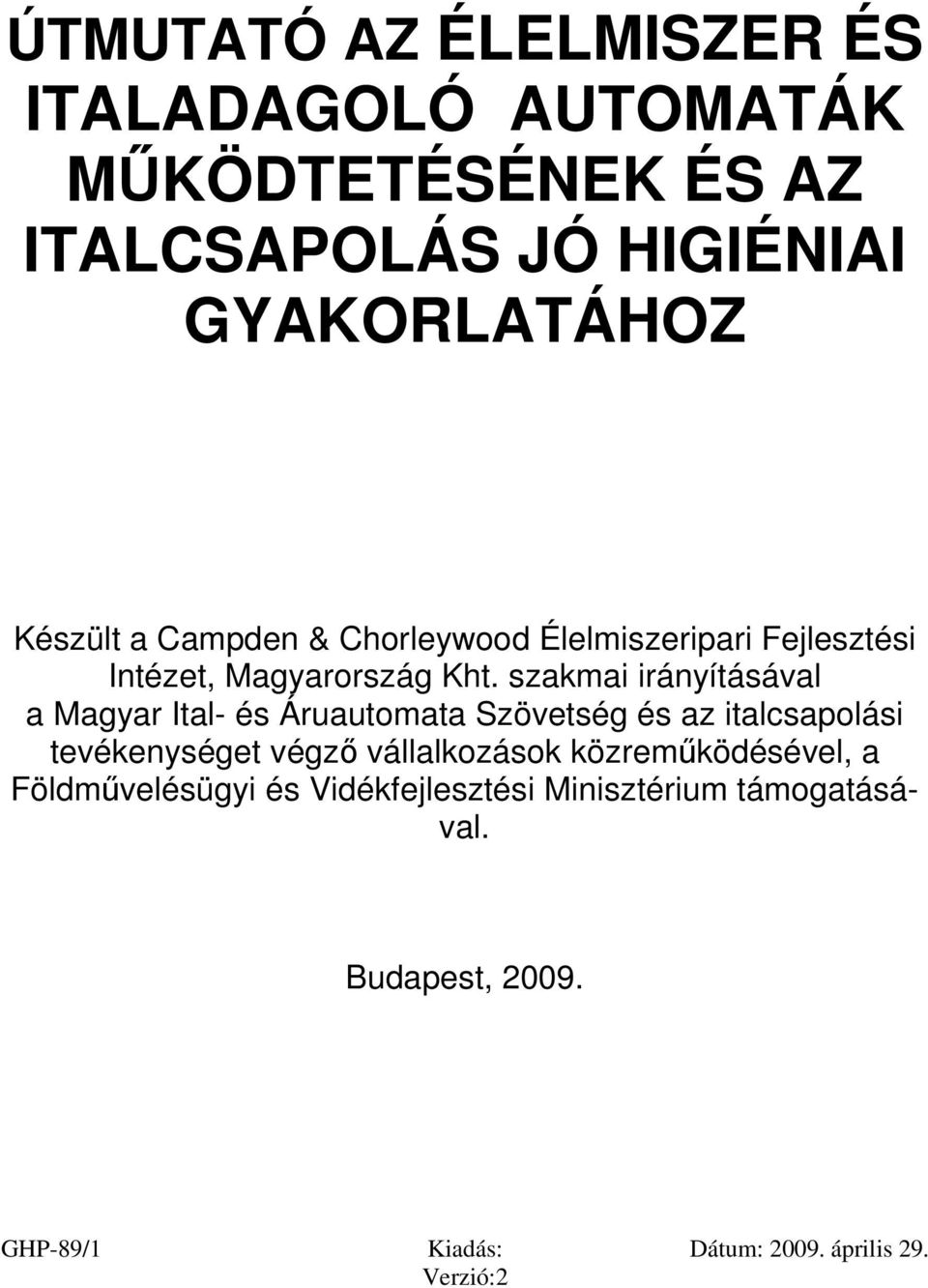 szakmai irányításával a Magyar Ital- és Áruautomata Szövetség és az italcsapolási tevékenységet végző