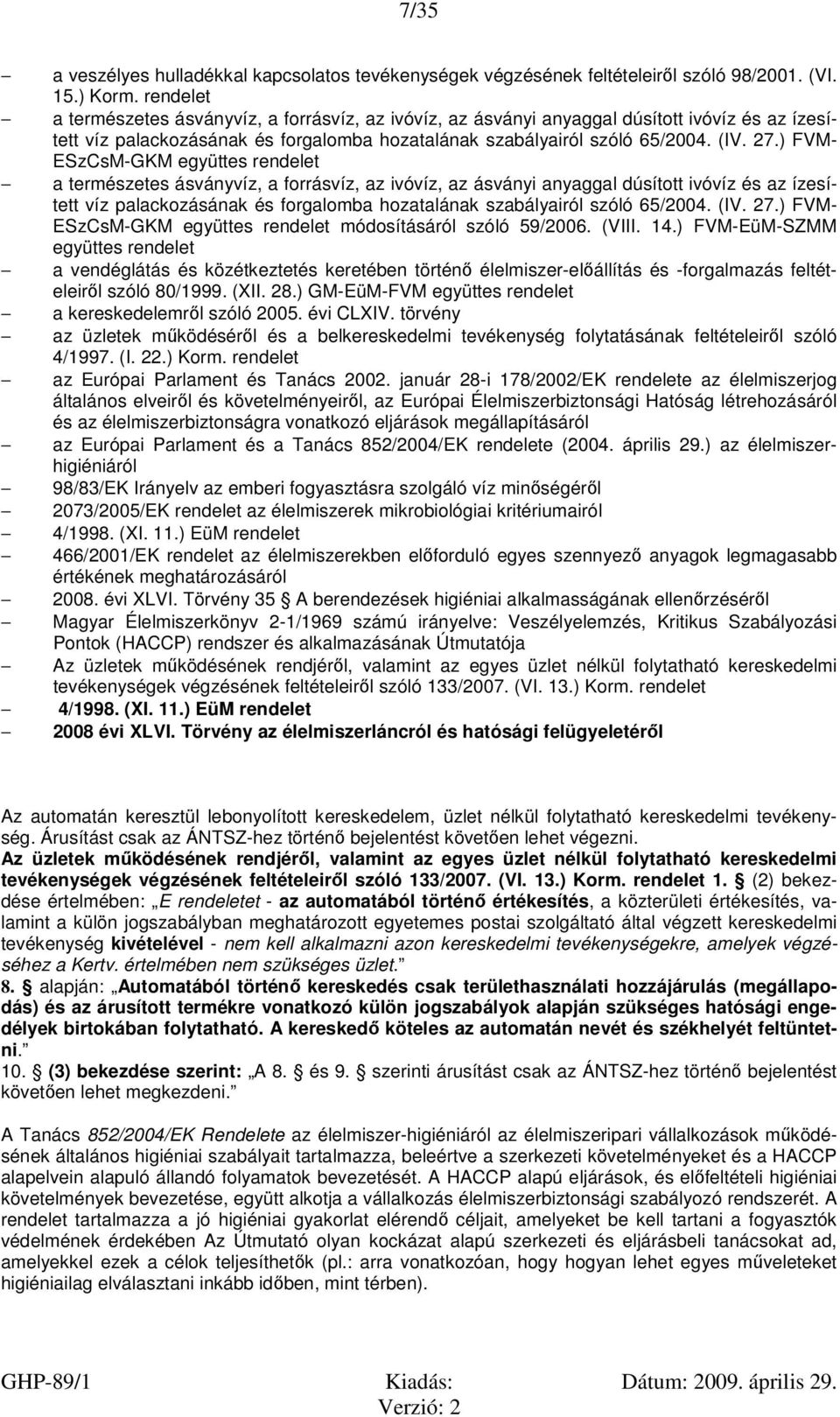 ) FVM- ESzCsM-GKM együttes ) FVM- ESzCsM-GKM együttes rendelet módosításáról szóló 59/2006. (VIII. 14.