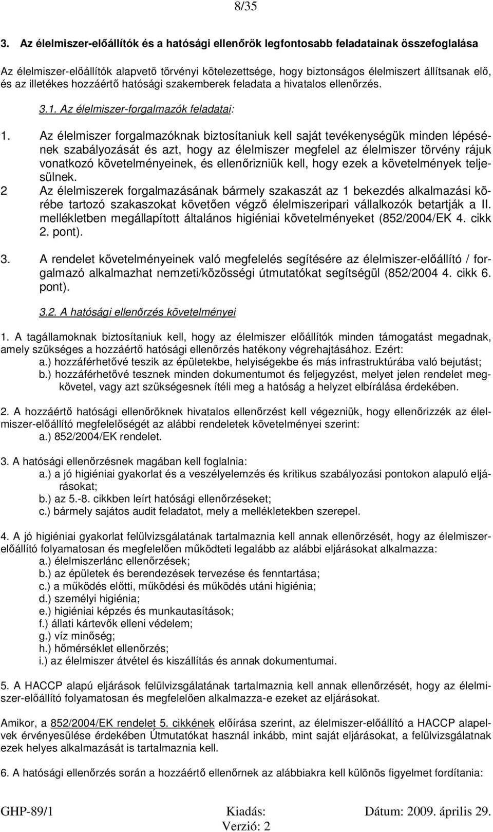 illetékes hozzáértő hatósági szakemberek feladata a hivatalos ellenőrzés. 3.1. Az élelmiszer-forgalmazók feladatai: 1.