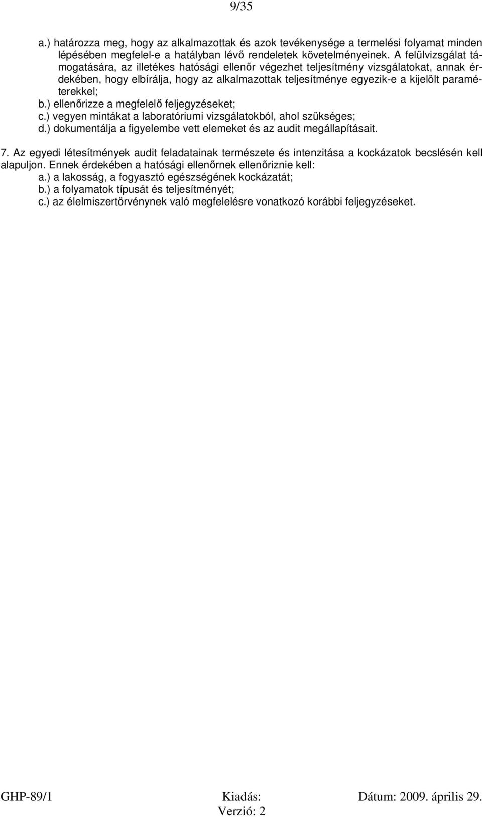 paraméterekkel; b.) ellenőrizze a megfelelő feljegyzéseket; c.) vegyen mintákat a laboratóriumi vizsgálatokból, ahol szükséges; d.) dokumentálja a figyelembe vett elemeket és az audit megállapításait.