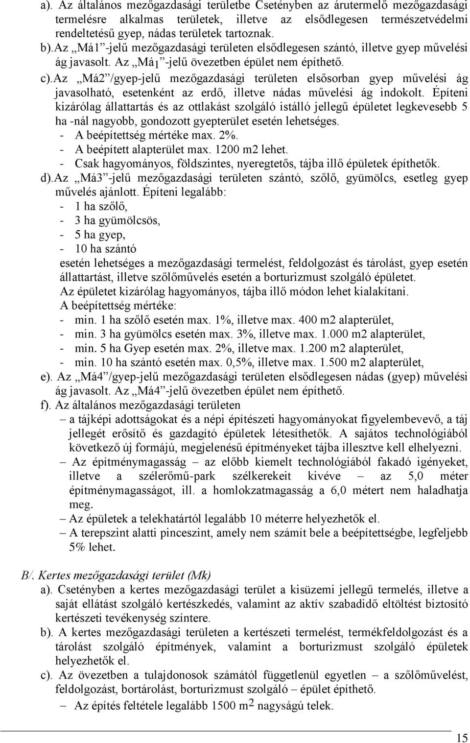 az Má2 /gyep-jelű mezőgazdasági területen elsősorban gyep művelési ág javasolható, esetenként az erdő, illetve nádas művelési ág indokolt.