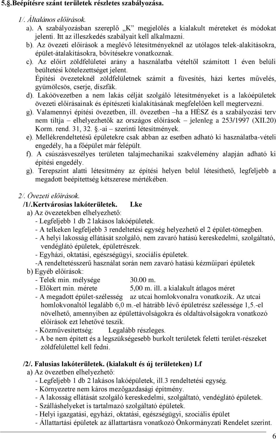 Az előírt zöldfelületei arány a használatba vételtől számított 1 éven belüli beültetési kötelezettséget jelent.