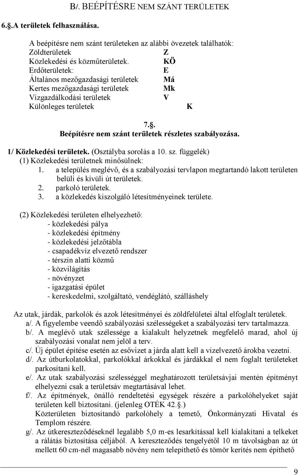 1/ Közlekedési területek. (Osztályba sorolás a 10. sz. függelék) (1) Közlekedési területnek minősülnek: 1.