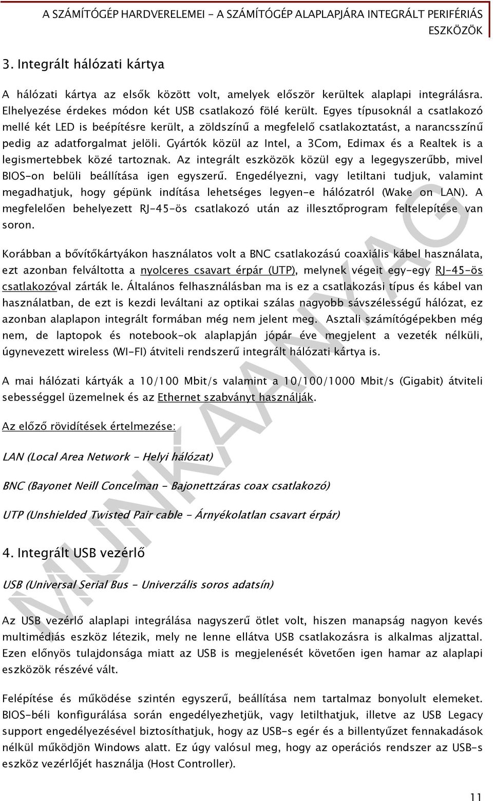 Gyártók közül az Intel, a 3Com, Edimax és a Realtek is a legismertebbek közé tartoznak. Az integrált eszközök közül egy a legegyszerűbb, mivel BIOS-on belüli beállítása igen egyszerű.
