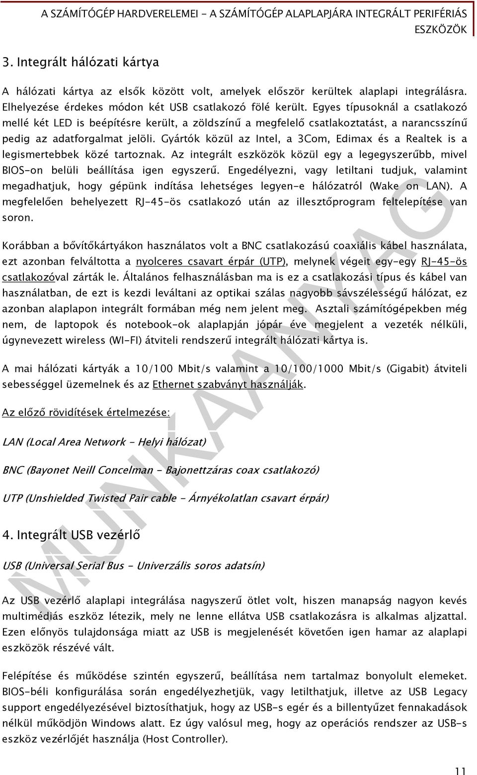 Gyártók közül az Intel, a 3Com, Edimax és a Realtek is a legismertebbek közé tartoznak. Az integrált eszközök közül egy a legegyszerűbb, mivel BIOS-on belüli beállítása igen egyszerű.