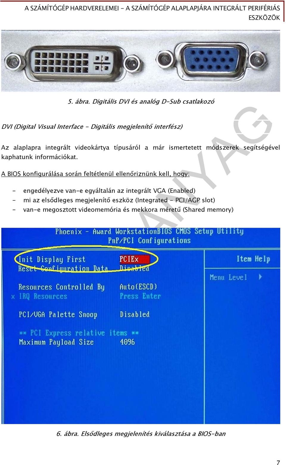 videokártya típusáról a már ismertetett módszerek segítségével kaphatunk információkat.