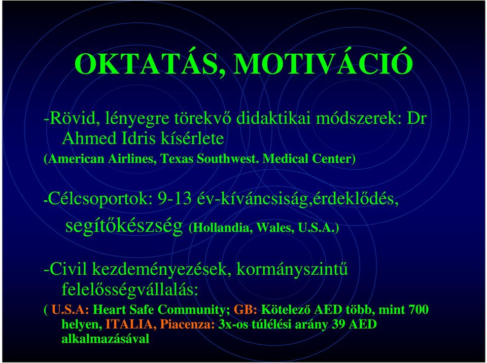 Medical Center) -Célcsoportok: 9-13 év-kíváncsiság,érdeklődés, segítőkészség (Hollandia, Wales, U.S.A.