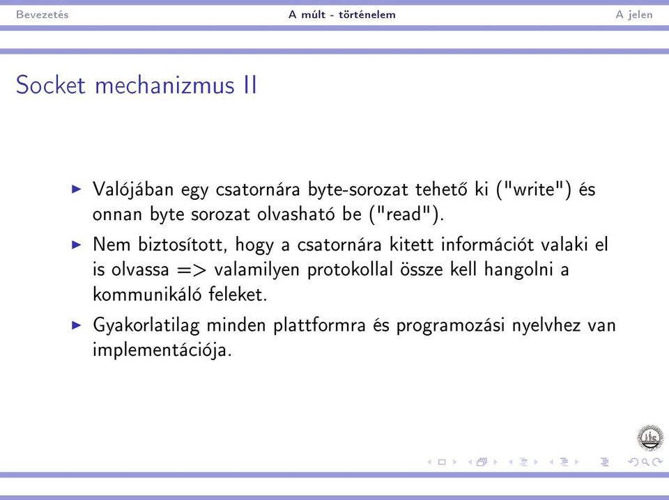 Nem biztosított, hogy a csatornára kitett információt valaki el is olvassa =>