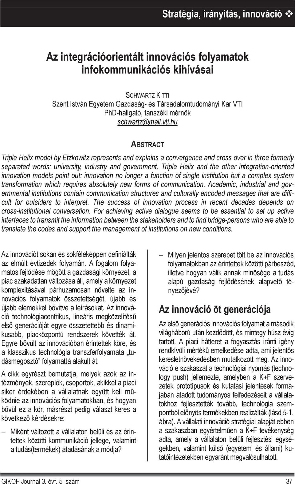 Triple Helix and the other integration-oriented innovation models point out: innovation no longer a function of single institution but a complex system transformation which requires absolutely new