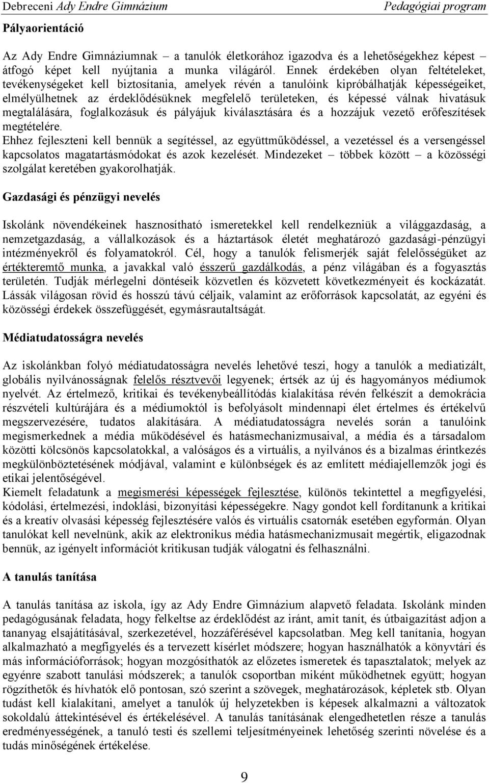 válnak hivatásuk megtalálására, foglalkozásuk és pályájuk kiválasztására és a hozzájuk vezető erőfeszítések megtételére.