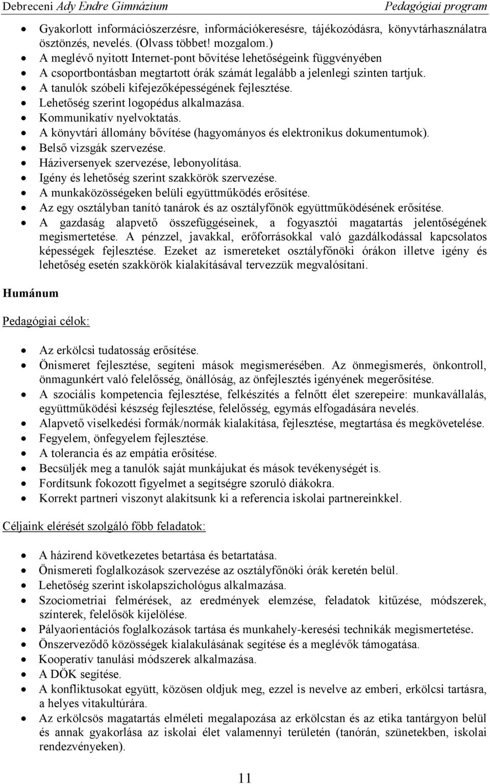 A tanulók szóbeli kifejezőképességének fejlesztése. Lehetőség szerint logopédus alkalmazása. Kommunikatív nyelvoktatás. A könyvtári állomány bővítése (hagyományos és elektronikus dokumentumok).