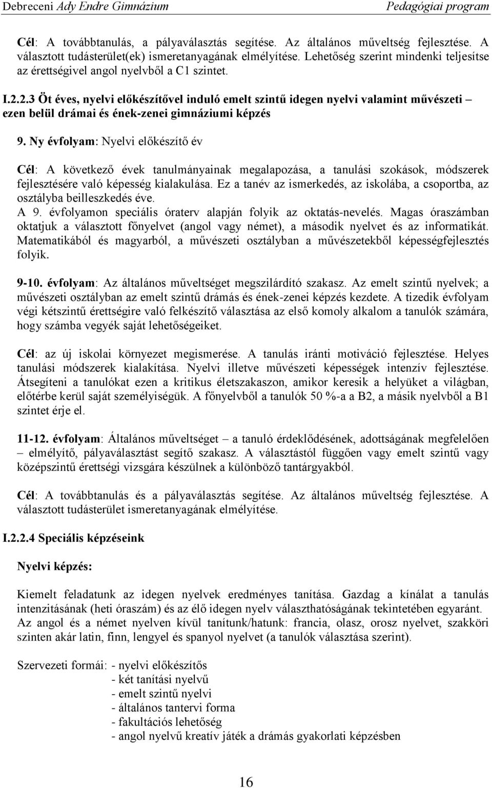 2.3 Öt éves, nyelvi előkészítővel induló emelt szintű idegen nyelvi valamint művészeti ezen belül drámai és ének-zenei gimnáziumi képzés 9.