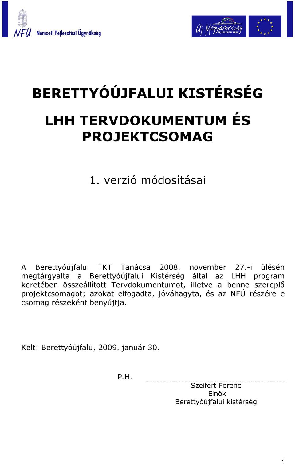 -i ülésén megtárgyalta a Berettyóújfalui Kistérség által az LHH program keretében összeállított Tervdokumentumot,