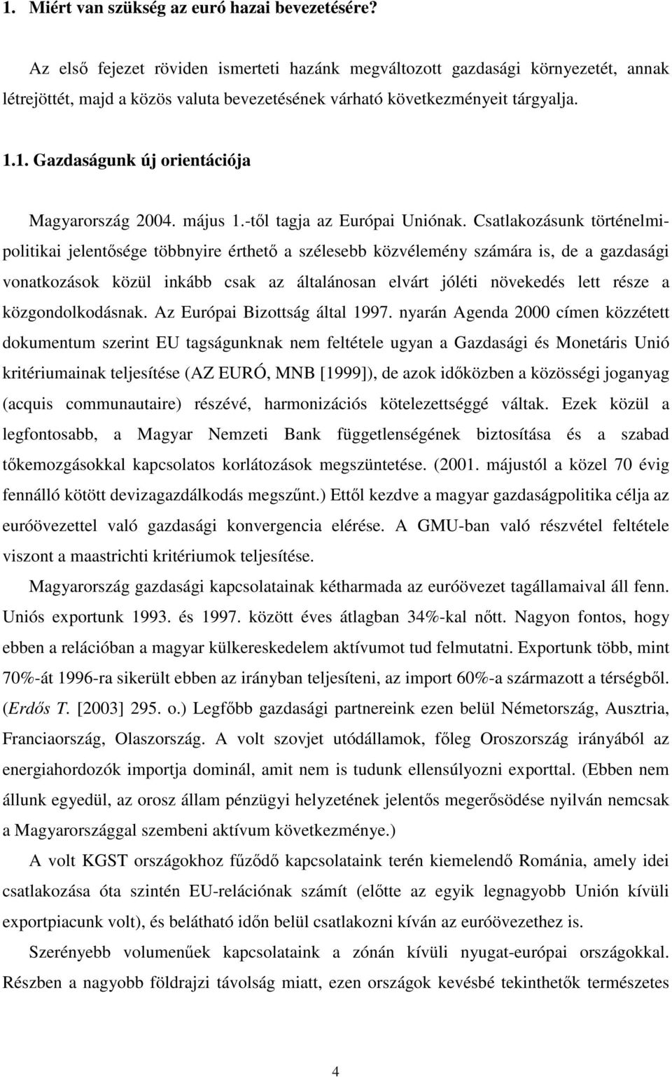 1. Gazdaságunk új orientációja Magyarország 2004. május 1.-tıl tagja az Európai Uniónak.