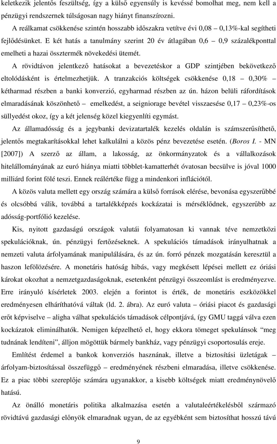 E két hatás a tanulmány szerint 20 év átlagában 0,6 0,9 százalékponttal emelheti a hazai össztermék növekedési ütemét.