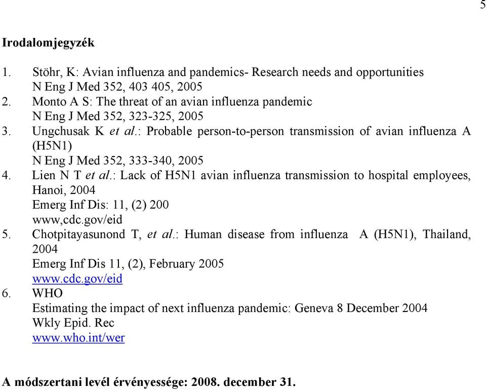 : Probable person-to-person transmission of avian influenza A (H5N1) N Eng J Med 352, 333-340, 2005 4. Lien N T et al.