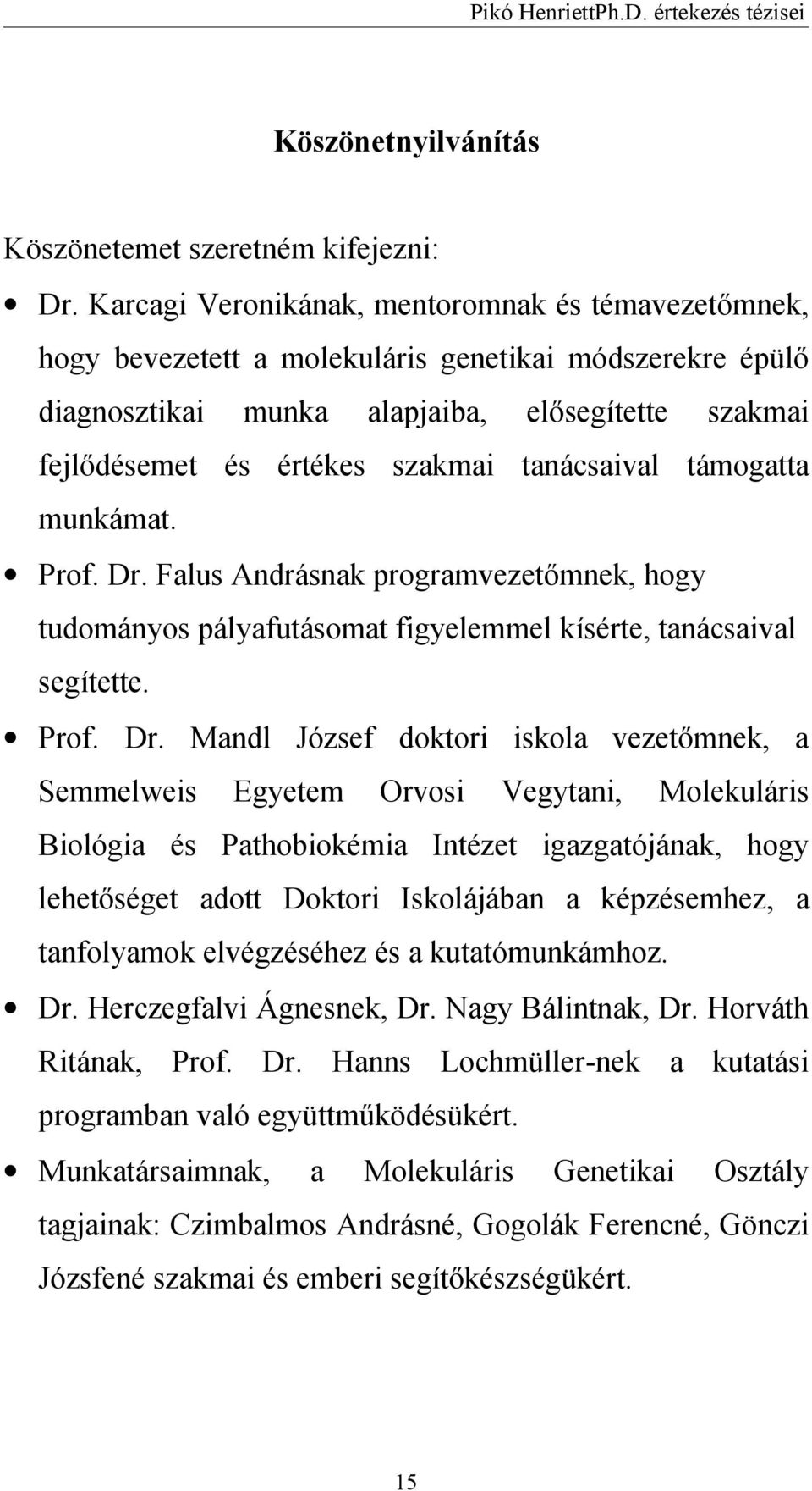 tanácsaival támogatta munkámat. Prof. Dr.