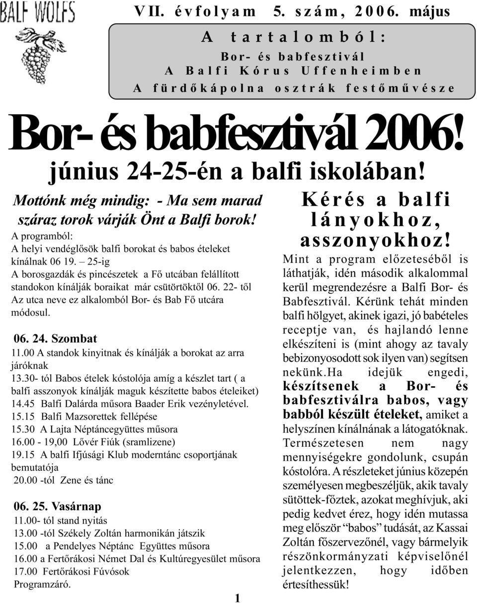 1 A tartalomból: Bor- és babfesztivál A Balfi Kórus Uffenheimben A fürdõkápolna osztrák festõmûvésze Bor- és babfesztivál 2006! június 24-25-én a balfi iskolában!