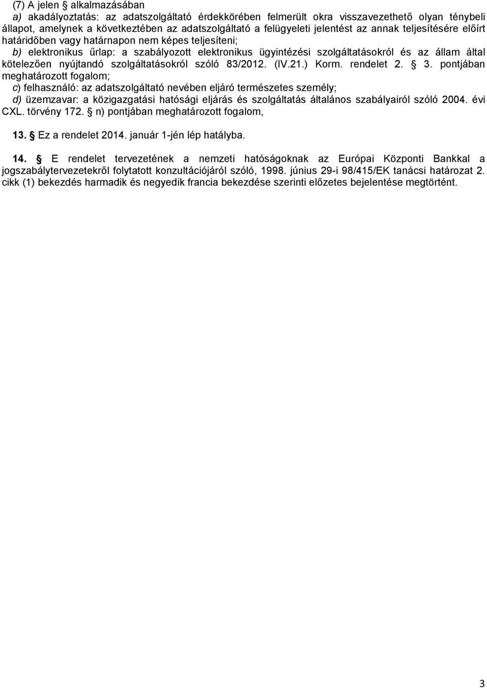 kötelezően nyújtandó szolgáltatásokról szóló 83/2012. (IV.21.) Korm. rendelet 2. 3.