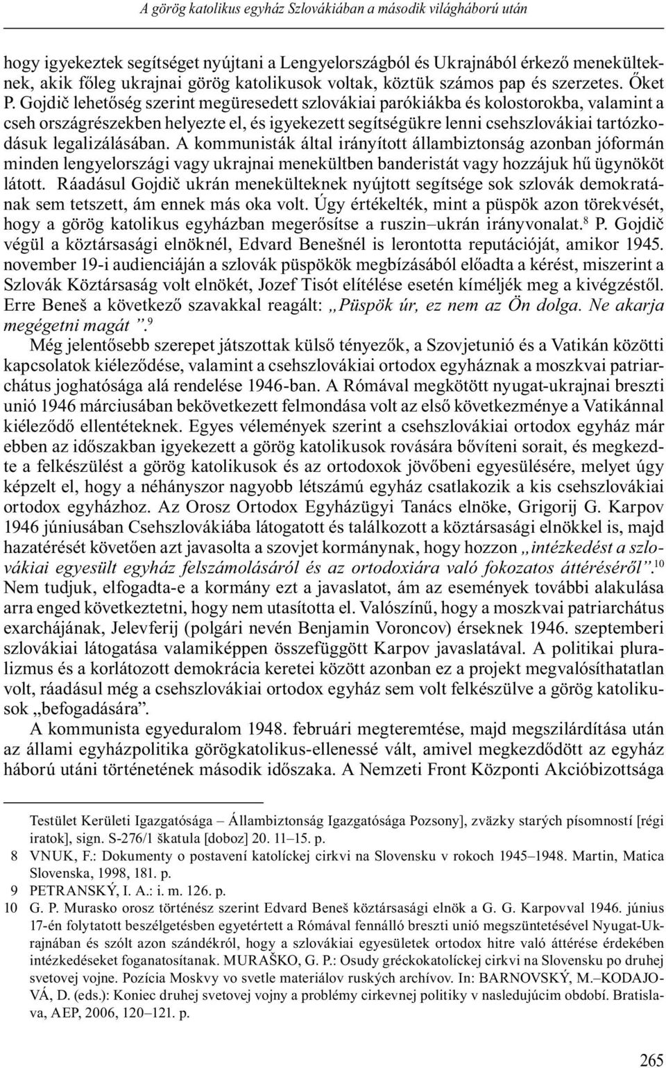 Gojdi lehet ség szerint megüresedett szlovákiai parókiákba és kolostorokba, valamint a cseh országrészekben helyezte el, és igyekezett segítségükre lenni csehszlovákiai tartózkodásuk legalizálásában.