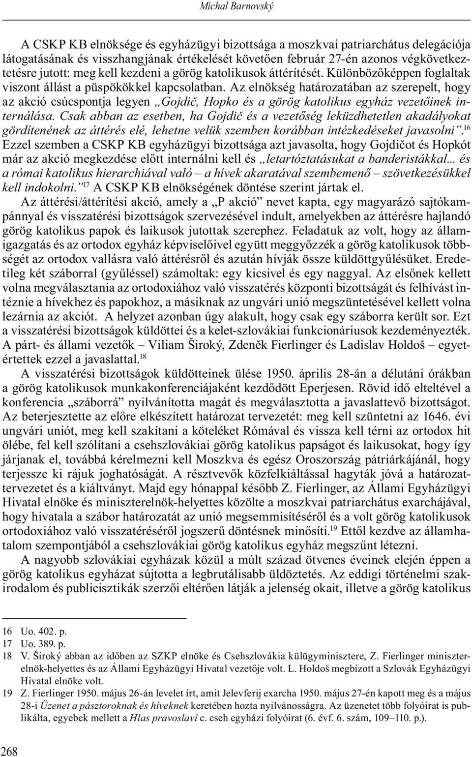 Az elnökség határozatában az szerepelt, hogy az akció csúcspontja legyen Gojdi, Hopko és a görög katolikus egyház vezet inek internálása.