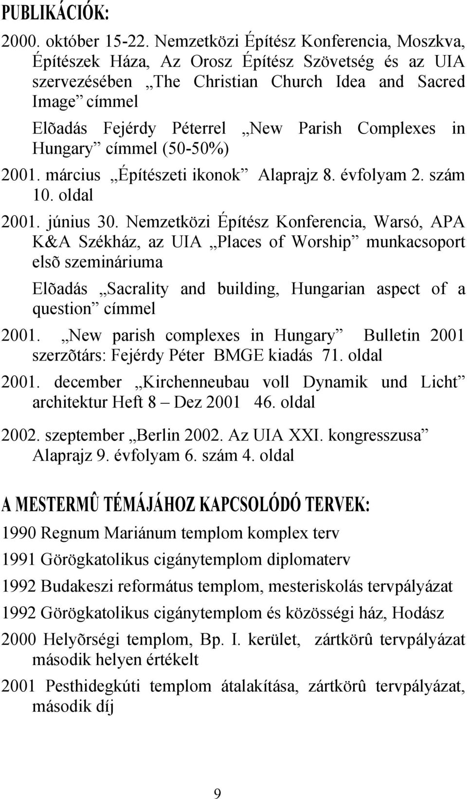 Complexes in Hungary címmel (5050%) 2001. március Építészeti ikonok Alaprajz 8. évfolyam 2. szám 10. oldal 2001. június 30.