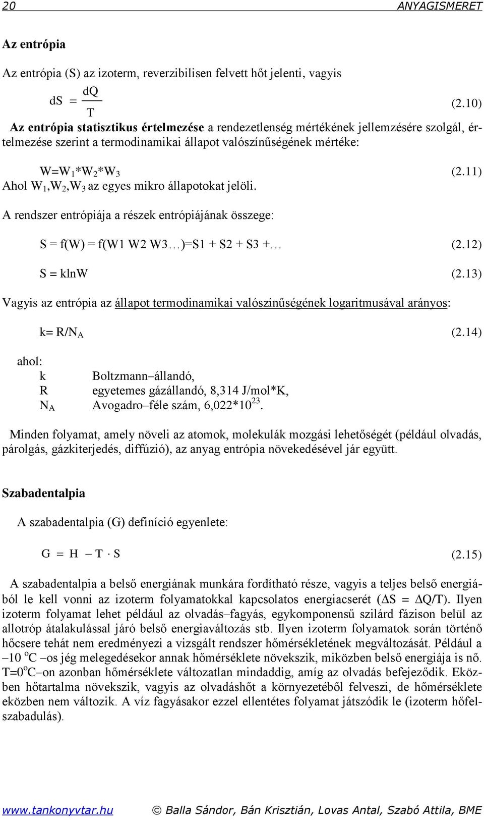 egyes mikro állapotokat jelöli. (2.11) A rendszer entrópiája a részek entrópiájának összege: S = f(w) = f(w1 W2 W3 )=S1 + S2 + S3 + (2.12) S = klnw (2.