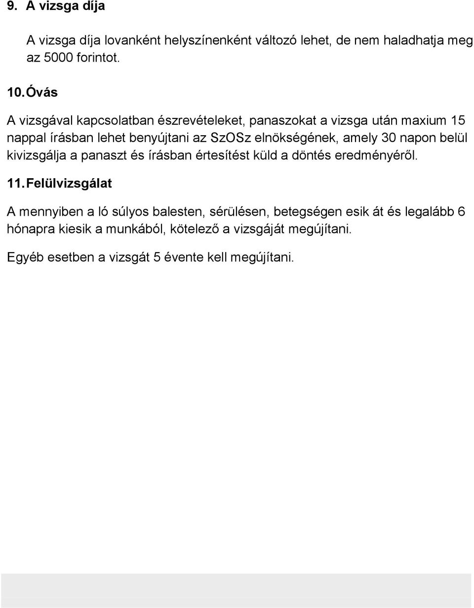 amely 30 napon belül kivizsgálja a panaszt és írásban értesítést küld a döntés eredményéről. 11.