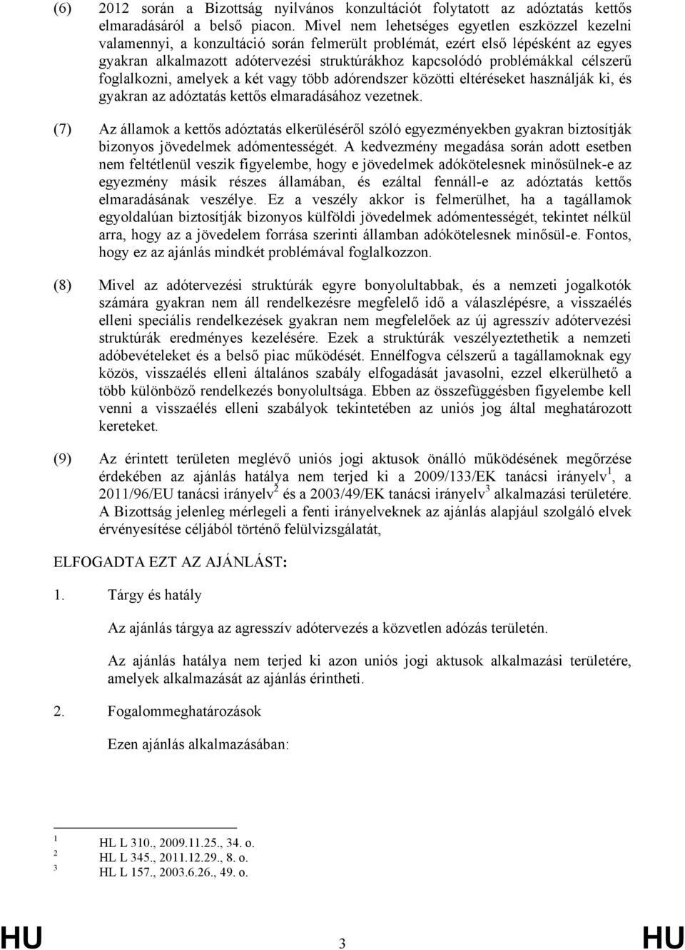 problémákkal célszerű foglalkozni, amelyek a két vagy több adórendszer közötti eltéréseket használják ki, és gyakran az adóztatás kettős elmaradásához vezetnek.