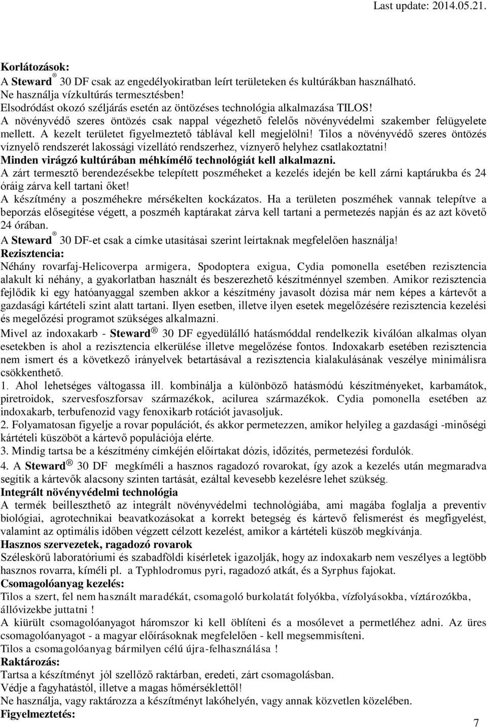 A kezelt területet figyelmeztető táblával kell megjelölni! Tilos a növényvédő szeres öntözés víznyelő rendszerét lakossági vízellátó rendszerhez, víznyerő helyhez csatlakoztatni!