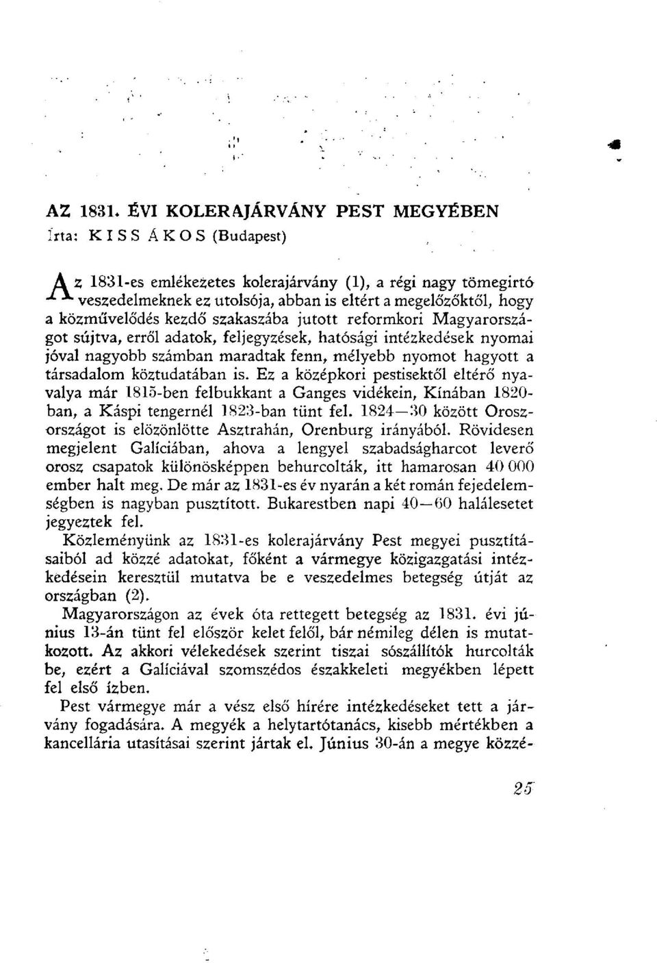 közművelődés kezdő szakaszába jutott reformkori Magyarországot sújtva, erről adatok, feljegyzések, hatósági intézkedések nyomai jóval nagyobb számban maradtak fenn, mélyebb nyomot hagyott a