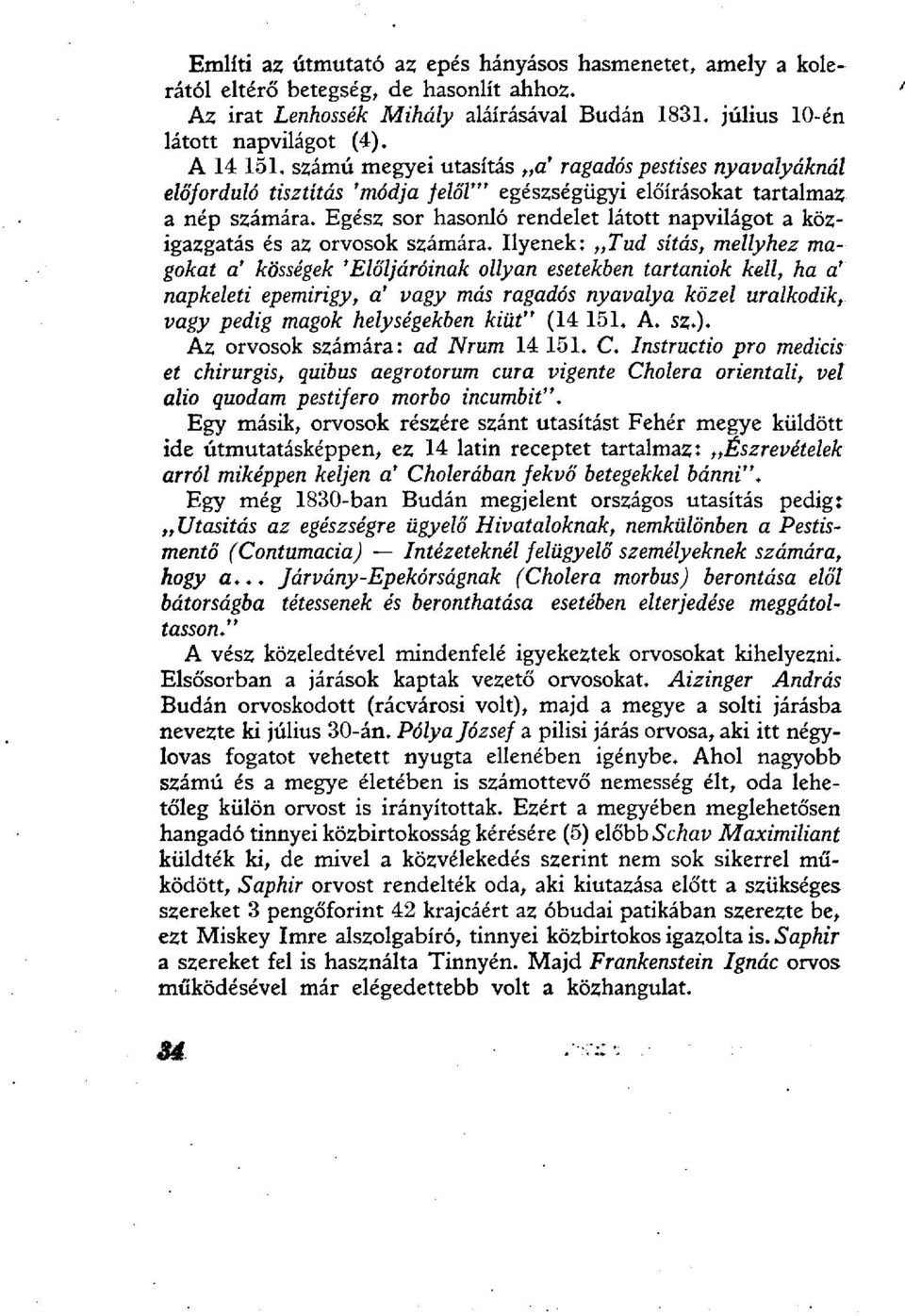 Egész sor hasonló rendelet látott napvilágot a közigazgatás és az orvosok számára.