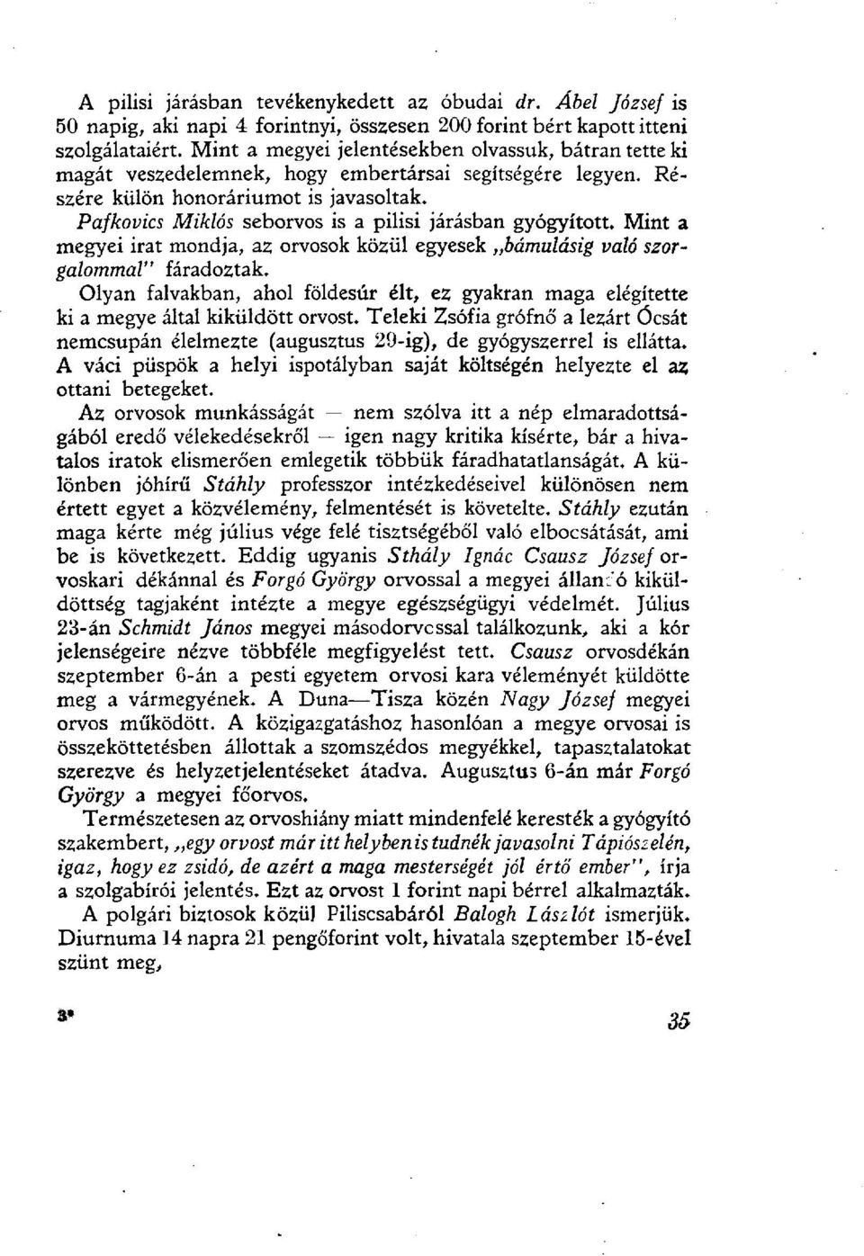 Pafkovics Miklós seborvos is a pilisi járásban gyógyított. Mint a megyei irat mondja, az orvosok közül egyesek bámulásig való szorgalommal" fáradoztak.