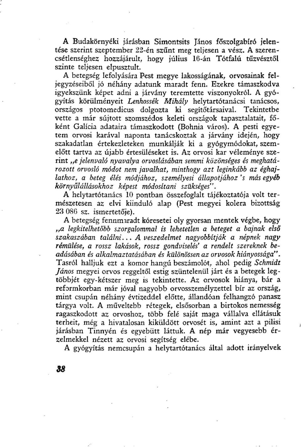 A betegség lefolyására Pest megye lakosságának, orvosainak feljegyzéseiből jó néhány adatunk maradt fenn. Ezekre támaszkodva igyekszünk képet adni a járvány teremtette viszonyokról.