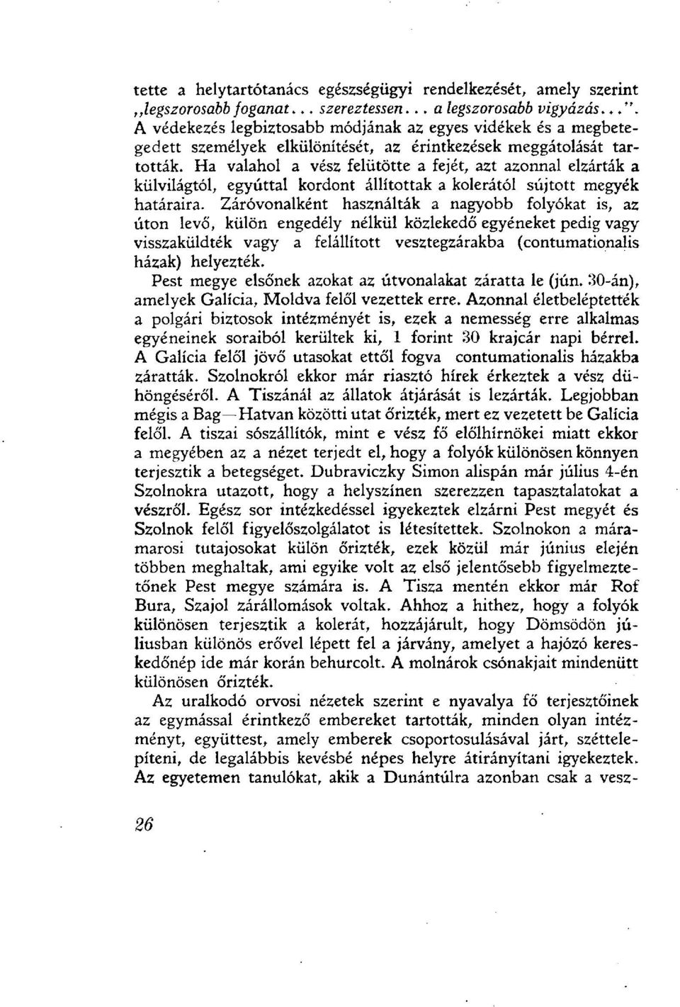 Ha valahol a vész felütötte a fejét, azt azonnal elzárták a külvilágtól, egyúttal kordont állítottak a kolerától sújtott megyék határaira.