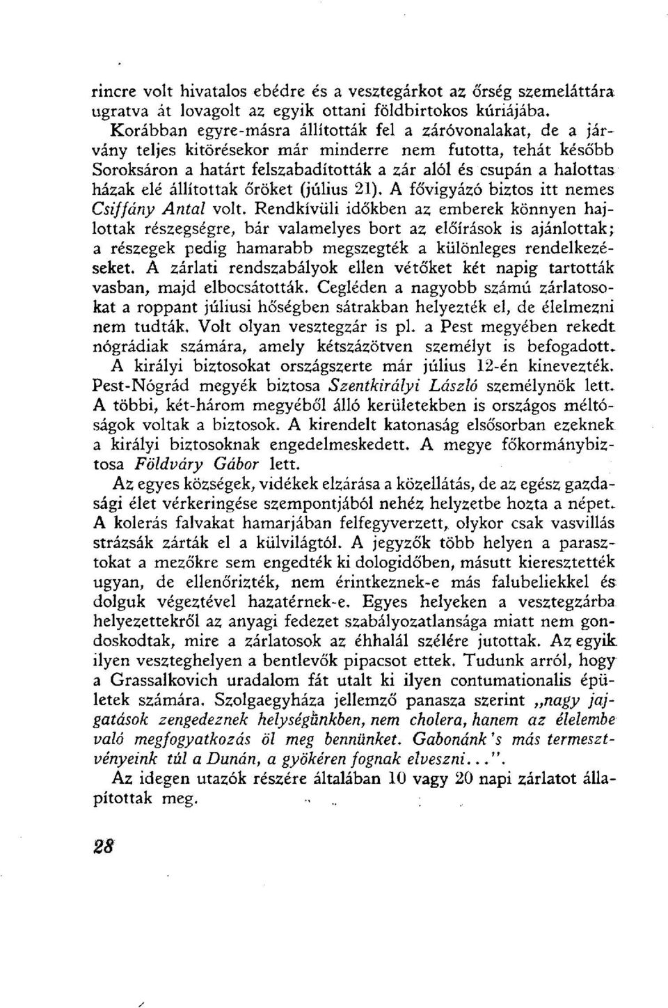 elé állítottak őröket (július 21), A fővigyázó biztos itt nemes Csiffány Antal volt.