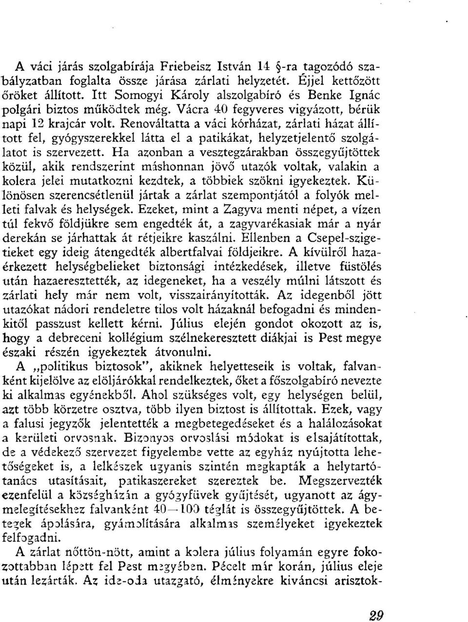 Renováltatta a váci kórházat, zárlati házat állított fel, gyógyszerekkel látta el a patikákat, helyzetjelentő szolgálatot is szervezett.