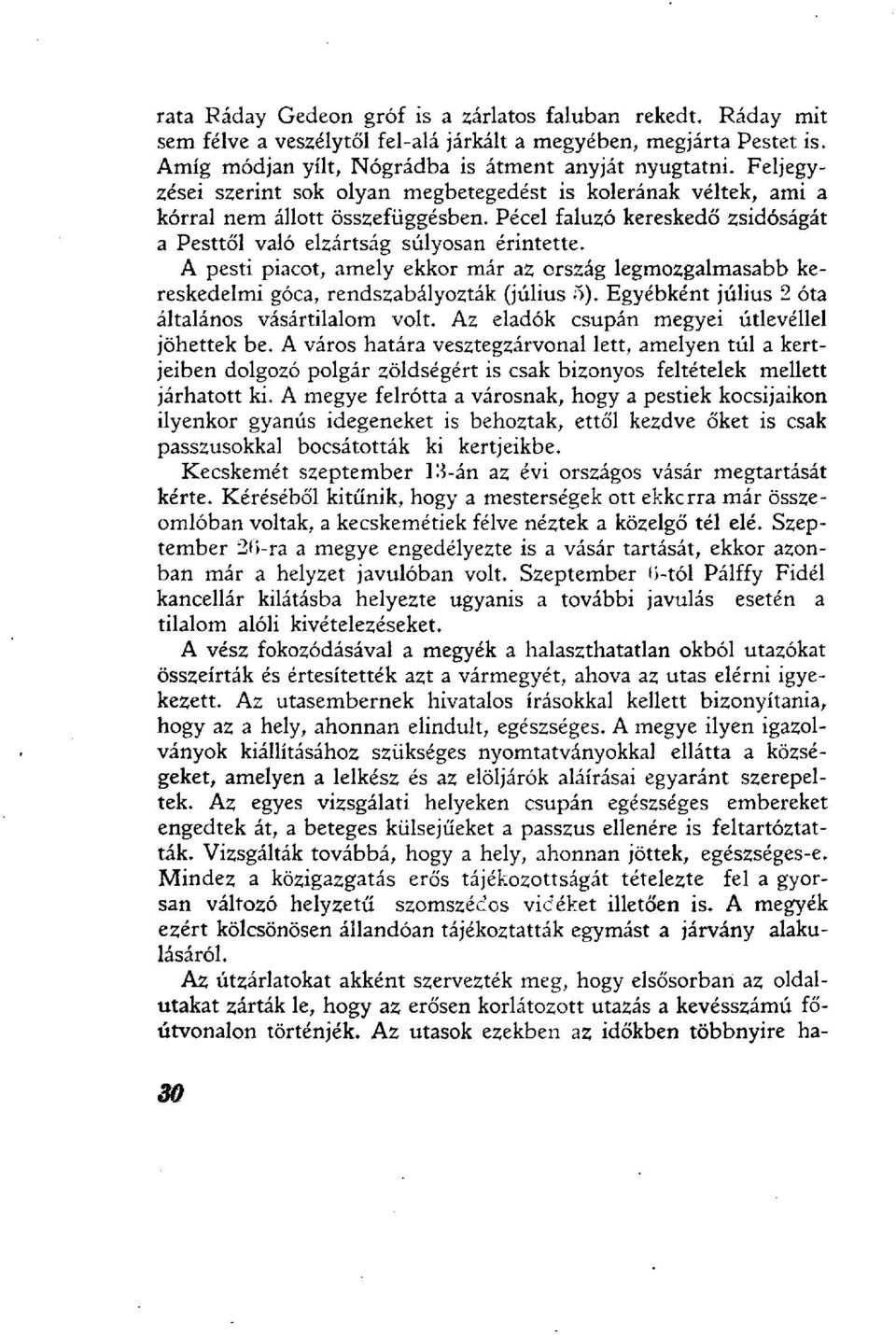 A pesti piacot, amely ekkor már az ország legmozgalmasabb kereskedelmi góca, rendszabályozták (július 5). Egyébként július 2 óta általános vásártilalom volt.