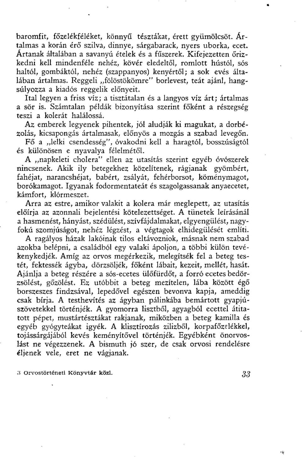 Reggeli fölöstökömre" borlevest, teát ajánl, hangsúlyozza a kiadós reggelik előnyeit. Ital legyen a friss víz; a tisztátalan és a langyos víz árt; ártalmas a sör is.