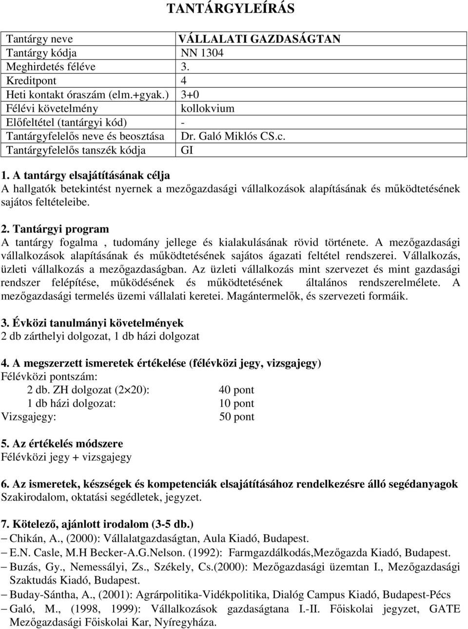 A tantárgy fogalma, tudomány jellege és kialakulásának rövid története. A mezőgazdasági vállalkozások alapításának és működtetésének sajátos ágazati feltétel rendszerei.