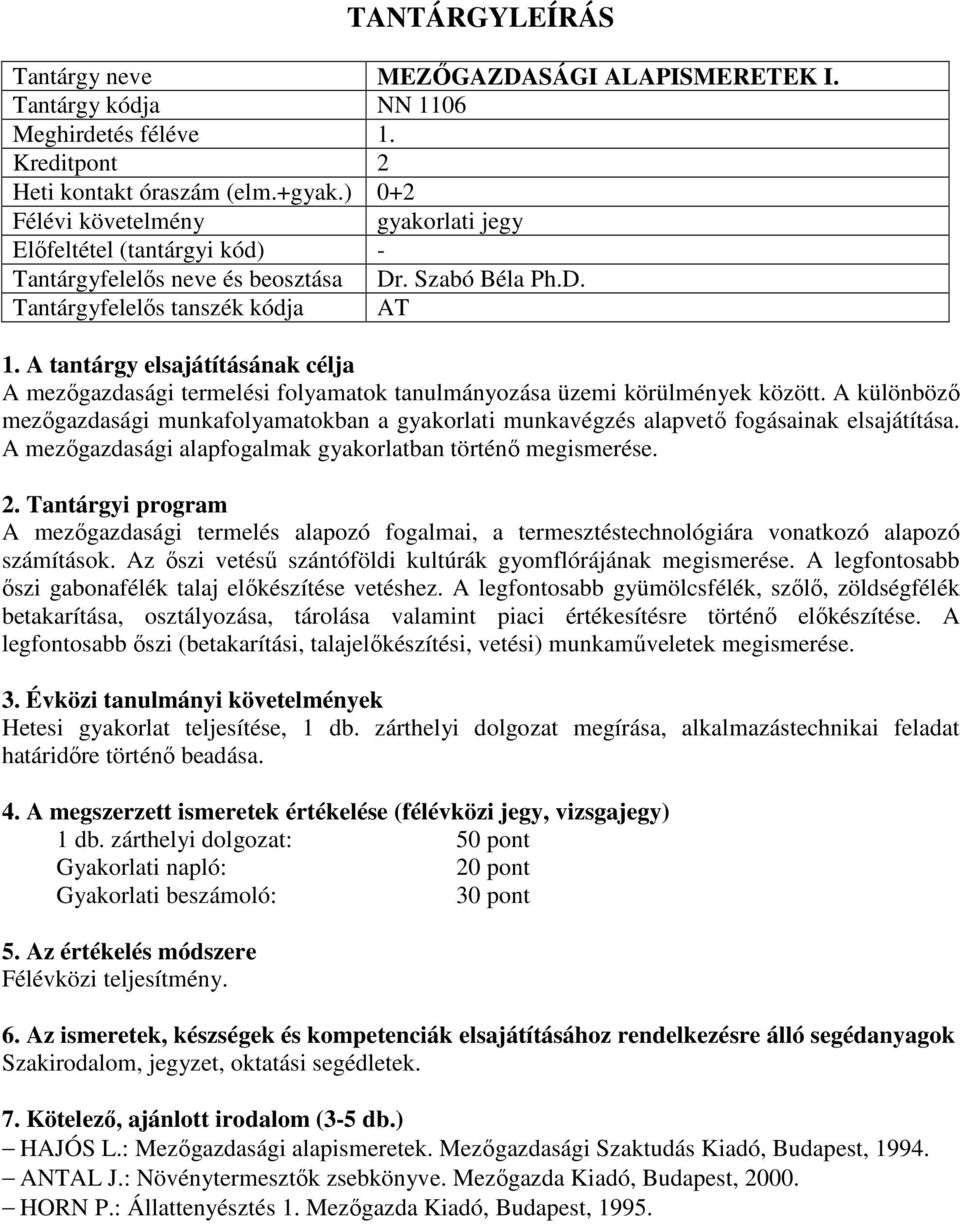 A mezőgazdasági termelés alapozó fogalmai, a termesztéstechnológiára vonatkozó alapozó számítások. Az őszi vetésű szántóföldi kultúrák gyomflórájának megismerése.